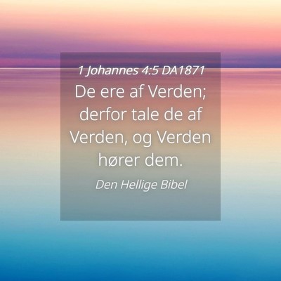 Picture 04 - 1 Johannes 4:5 DA1871 - De ere af Verden; derfor tale de af Verden, og - Bible Verse Picture