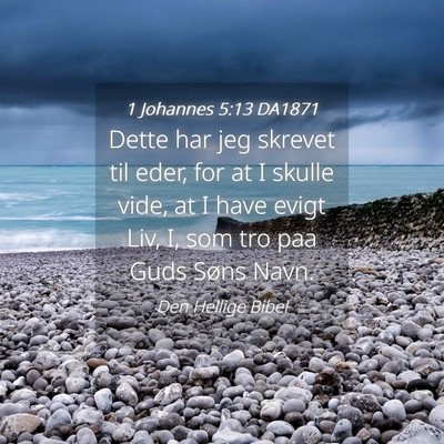 Picture 04 - 1 Johannes 5:13 DA1871 - Dette har jeg skrevet til eder, for at I skulle - Bible Verse Picture