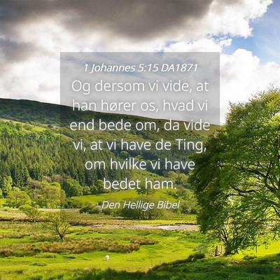 Picture 04 - 1 Johannes 5:15 DA1871 - Og dersom vi vide, at han hører os, hvad vi end - Bible Verse Picture