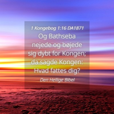 Picture 04 - 1 Kongebog 1:16 DA1871 - Og Bathseba nejede og bøjede sig dybt for - Bible Verse Picture