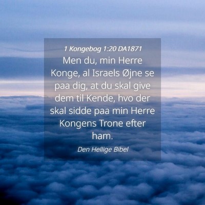 Picture 04 - 1 Kongebog 1:20 DA1871 - Men du, min Herre Konge, al Israels Øjne se paa - Bible Verse Picture