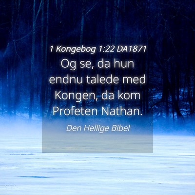 Picture 04 - 1 Kongebog 1:22 DA1871 - Og se, da hun endnu talede med Kongen, da kom - Bible Verse Picture