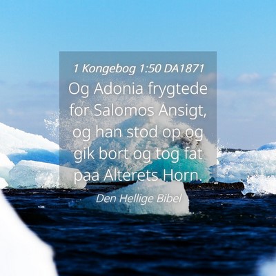 Picture 04 - 1 Kongebog 1:50 DA1871 - Og Adonia frygtede for Salomos Ansigt, og han - Bible Verse Picture