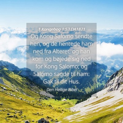Picture 04 - 1 Kongebog 1:53 DA1871 - Og Kong Salomo sendte hen, og de hentede ham ned - Bible Verse Picture