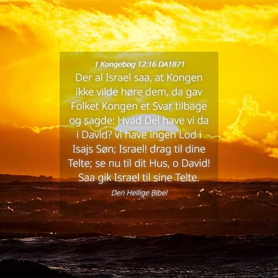 Picture 04 - 1 Kongebog 12:16 DA1871 - Der al Israel saa, at Kongen ikke vilde høre - Bible Verse Picture