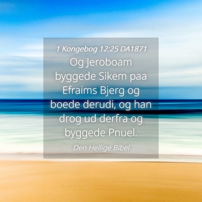 Picture 04 - 1 Kongebog 12:25 DA1871 - Og Jeroboam byggede Sikem paa Efraims Bjerg og - Bible Verse Picture