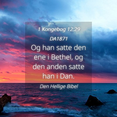 Picture 04 - 1 Kongebog 12:29 DA1871 - Og han satte den ene i Bethel, og den anden satte - Bible Verse Picture