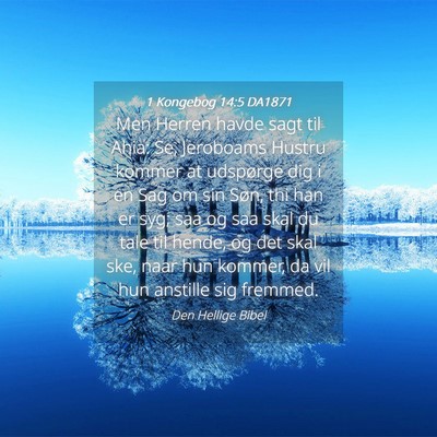 Picture 04 - 1 Kongebog 14:5 DA1871 - Men Herren havde sagt til Ahia: Se, Jeroboams - Bible Verse Picture