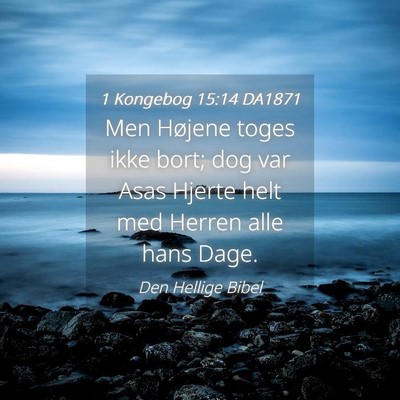 Picture 04 - 1 Kongebog 15:14 DA1871 - Men Højene toges ikke bort; dog var Asas Hjerte - Bible Verse Picture