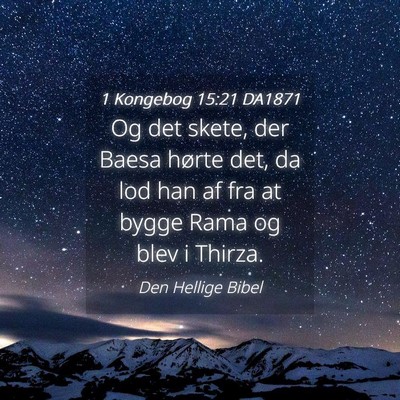 Picture 04 - 1 Kongebog 15:21 DA1871 - Og det skete, der Baesa hørte det, da lod han af - Bible Verse Picture