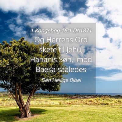 Picture 04 - 1 Kongebog 16:1 DA1871 - Og Herrens Ord skete til Jehu, Hananis Søn, imod - Bible Verse Picture