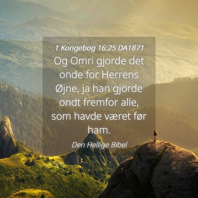 Picture 04 - 1 Kongebog 16:25 DA1871 - Og Omri gjorde det onde for Herrens Øjne, ja han - Bible Verse Picture