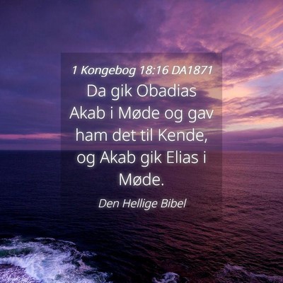 Picture 04 - 1 Kongebog 18:16 DA1871 - Da gik Obadias Akab i Møde og gav ham det til - Bible Verse Picture