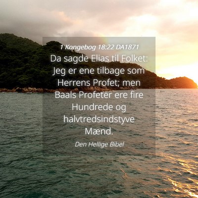 Picture 04 - 1 Kongebog 18:22 DA1871 - Da sagde Elias til Folket: Jeg er ene tilbage som - Bible Verse Picture