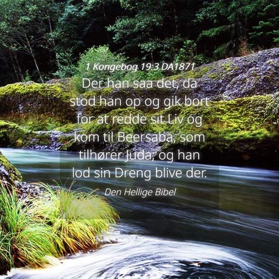 Picture 04 - 1 Kongebog 19:3 DA1871 - Der han saa det, da stod han op og gik bort for - Bible Verse Picture