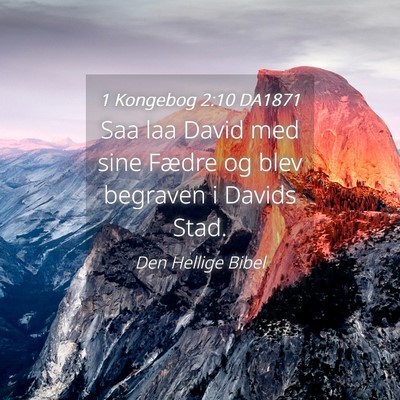 Picture 04 - 1 Kongebog 2:10 DA1871 - Saa laa David med sine Fædre og blev begraven i - Bible Verse Picture