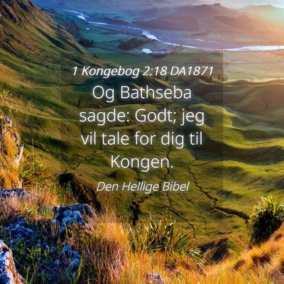 Picture 04 - 1 Kongebog 2:18 DA1871 - Og Bathseba sagde: Godt; jeg vil tale for dig til - Bible Verse Picture