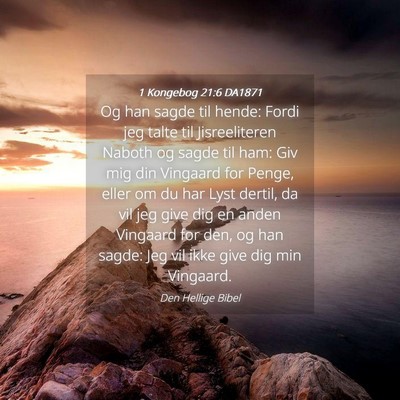 Picture 04 - 1 Kongebog 21:6 DA1871 - Og han sagde til hende: Fordi jeg talte til - Bible Verse Picture