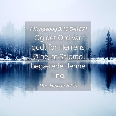 Picture 04 - 1 Kongebog 3:10 DA1871 - Og det Ord var godt for Herrens Øjne, at Salomo - Bible Verse Picture