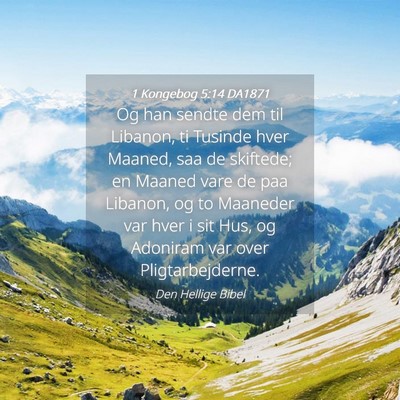 Picture 04 - 1 Kongebog 5:14 DA1871 - Og han sendte dem til Libanon, ti Tusinde hver - Bible Verse Picture