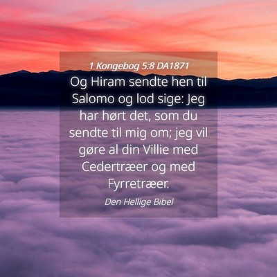 Picture 04 - 1 Kongebog 5:8 DA1871 - Og Hiram sendte hen til Salomo og lod sige: Jeg - Bible Verse Picture