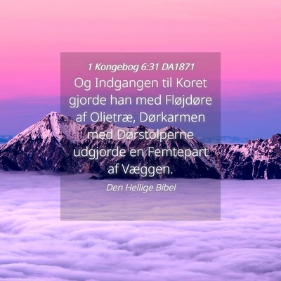 Picture 04 - 1 Kongebog 6:31 DA1871 - Og Indgangen til Koret gjorde han med Fløjdøre - Bible Verse Picture
