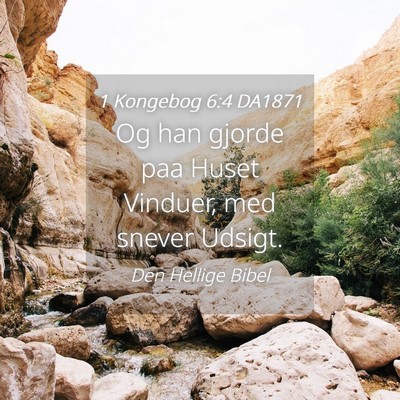 Picture 04 - 1 Kongebog 6:4 DA1871 - Og han gjorde paa Huset Vinduer, med snever - Bible Verse Picture