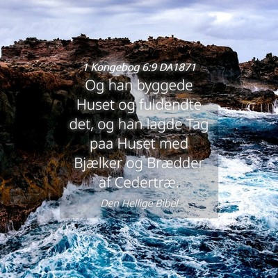 Picture 04 - 1 Kongebog 6:9 DA1871 - Og han byggede Huset og fuldendte det, og han - Bible Verse Picture