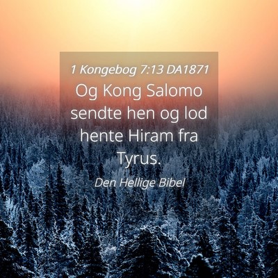 Picture 04 - 1 Kongebog 7:13 DA1871 - Og Kong Salomo sendte hen og lod hente Hiram fra - Bible Verse Picture