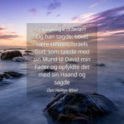 Picture 04 - 1 Kongebog 8:15 DA1871 - Og han sagde: Lovet være Herren, Israels Gud, - Bible Verse Picture