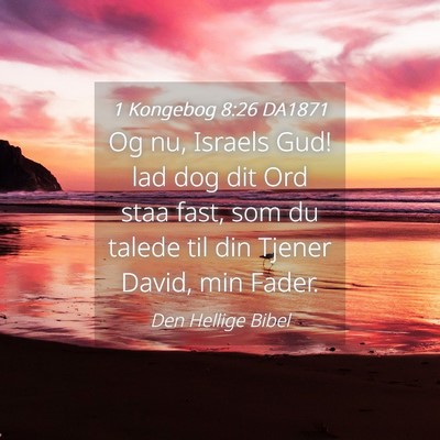 Picture 04 - 1 Kongebog 8:26 DA1871 - Og nu, Israels Gud! lad dog dit Ord staa fast, - Bible Verse Picture