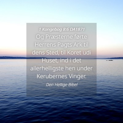 Picture 04 - 1 Kongebog 8:6 DA1871 - Og Præsterne førte Herrens Pagts Ark til dens - Bible Verse Picture