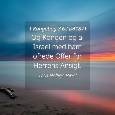 Picture 04 - 1 Kongebog 8:62 DA1871 - Og Kongen og al Israel med ham ofrede Offer for - Bible Verse Picture