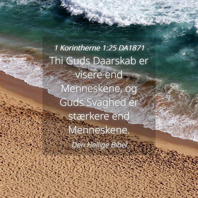 Picture 04 - 1 Korintherne 1:25 DA1871 - Thi Guds Daarskab er visere end Menneskene, og - Bible Verse Picture