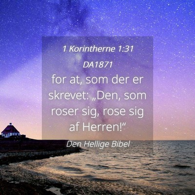 Picture 04 - 1 Korintherne 1:31 DA1871 - for at, som der er skrevet: „Den, som roser - Bible Verse Picture