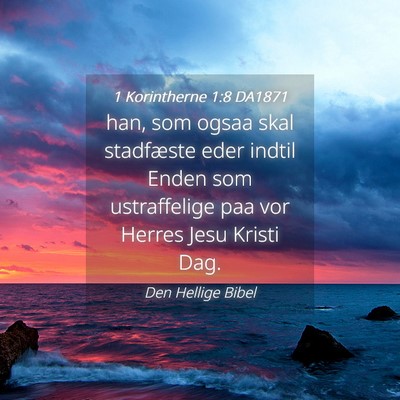 Picture 04 - 1 Korintherne 1:8 DA1871 - han, som ogsaa skal stadfæste eder indtil Enden - Bible Verse Picture