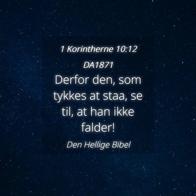 Picture 04 - 1 Korintherne 10:12 DA1871 - Derfor den, som tykkes at staa, se til, at han - Bible Verse Picture