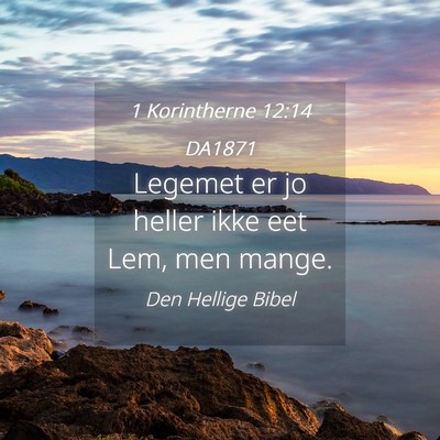 Picture 04 - 1 Korintherne 12:14 DA1871 - Legemet er jo heller ikke eet Lem, men - Bible Verse Picture