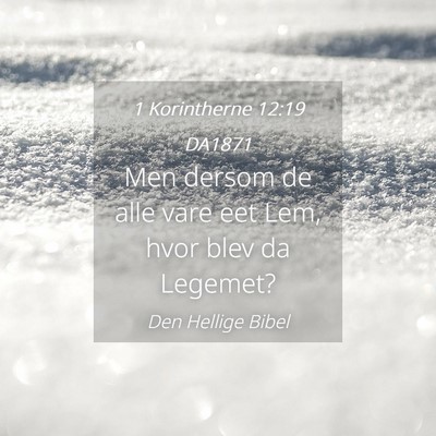 Picture 04 - 1 Korintherne 12:19 DA1871 - Men dersom de alle vare eet Lem, hvor blev da - Bible Verse Picture