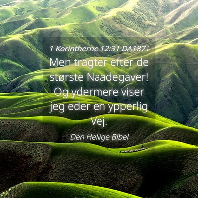 Picture 04 - 1 Korintherne 12:31 DA1871 - Men tragter efter de største Naadegaver! Og - Bible Verse Picture