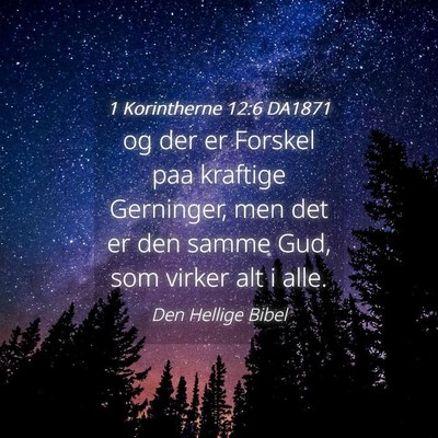 Picture 04 - 1 Korintherne 12:6 DA1871 - og der er Forskel paa kraftige Gerninger, men det - Bible Verse Picture