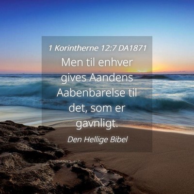 Picture 04 - 1 Korintherne 12:7 DA1871 - Men til enhver gives Aandens Aabenbarelse til - Bible Verse Picture