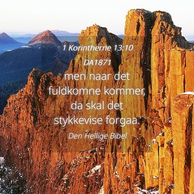 Picture 04 - 1 Korintherne 13:10 DA1871 - men naar det fuldkomne kommer, da skal det - Bible Verse Picture
