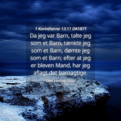 Picture 04 - 1 Korintherne 13:11 DA1871 - Da jeg var Barn, talte jeg som et Barn, tænkte - Bible Verse Picture