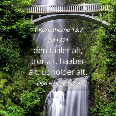 Picture 04 - 1 Korintherne 13:7 DA1871 - den taaler alt, tror alt, haaber alt, udholder - Bible Verse Picture