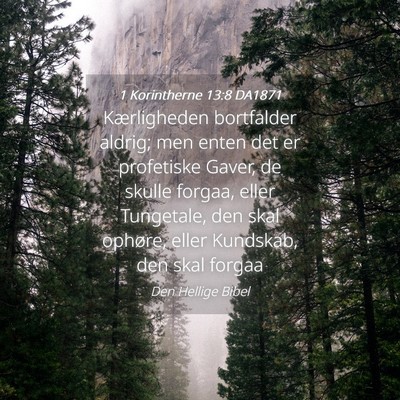 Picture 04 - 1 Korintherne 13:8 DA1871 - Kærligheden bortfalder aldrig; men enten det er - Bible Verse Picture