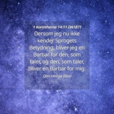 Picture 04 - 1 Korintherne 14:11 DA1871 - Dersom jeg nu ikke kender Sprogets Betydning, - Bible Verse Picture