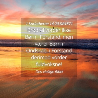 Picture 04 - 1 Korintherne 14:20 DA1871 - Brødre! vorder ikke Børn i Forstand, men værer - Bible Verse Picture