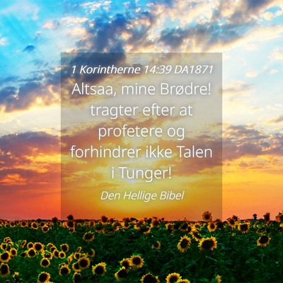 Picture 04 - 1 Korintherne 14:39 DA1871 - Altsaa, mine Brødre! tragter efter at profetere - Bible Verse Picture