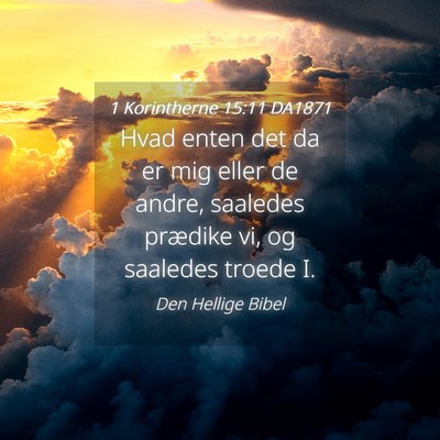 Picture 04 - 1 Korintherne 15:11 DA1871 - Hvad enten det da er mig eller de andre, saaledes - Bible Verse Picture